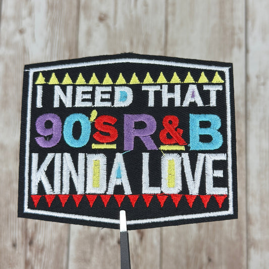 I Need That 90's R&B Kinda Love Iron On Patch