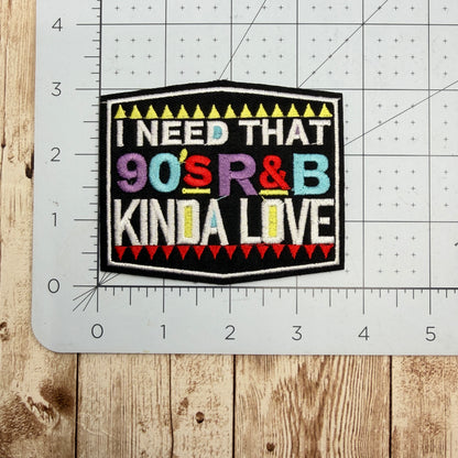 I Need That 90's R&B Kinda Love Iron On Patch