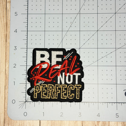 Be Real Not Perfect Iron On Patch