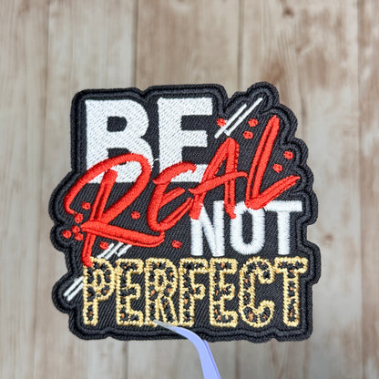 Be Real Not Perfect Iron On Patch
